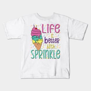 Life Is Better With Sprinkles Sweet Ice Cream Lover Kids T-Shirt